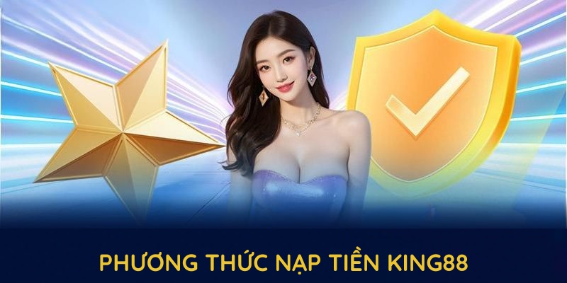 Hướng dẫn nạp tiền vào tài khoản king88 an toàn